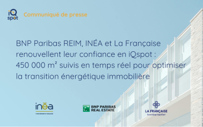 BNP Paribas REIM, INÉA et La Française REM renouvellent leur confiance en iQspot : 450 000 m² suivis en temps réel pour optimiser la transition énergétique immobilière