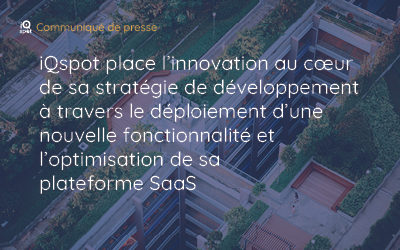 iQspot place l’innovation au cœur de sa stratégie de développement à travers le déploiement d’une nouvelle fonctionnalité et l’optimisation de sa plateforme SaaS